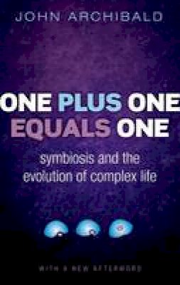 Archibald, John - One Plus One Equals One: Symbiosis and the evolution of complex life - 9780198758129 - V9780198758129