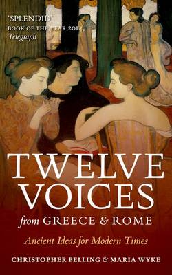 Christopher Pelling - Twelve Voices from Greece and Rome: Ancient Ideas for Modern Times - 9780198768036 - V9780198768036