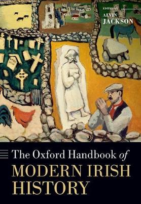 Alvin Jackson (Ed.) - The Oxford Handbook of Modern Irish History (Oxford Handbooks) - 9780198768210 - V9780198768210
