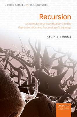 David J. Lobina - Recursion: A Computational Investigation into the Representation and Processing of Language (Oxford Studies in Biolinguistics) - 9780198785156 - V9780198785156