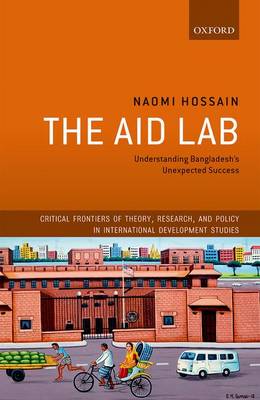 Naomi Hossain - The Aid Lab: Understanding Bangladesh's Unexpected Success (Critical Frontiers of Theory, Research, and Policy in International Development Studies) - 9780198785507 - V9780198785507