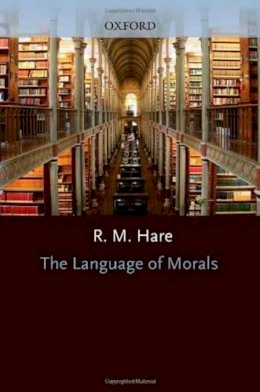 R. M. Hare - The Language of Morals - 9780198810773 - V9780198810773