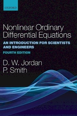 Jordan, Dominic, Smith, Peter - Nonlinear Ordinary Differential Equations: An Introduction for Scientists and Engineers (Oxford Texts in Applied and Engineering Mathematics) - 9780199208258 - V9780199208258