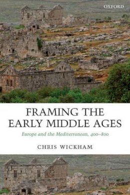 Chris Wickham - Framing the Early Middle Ages: Europe and the Mediterranean, 400-800 - 9780199212965 - V9780199212965