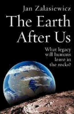 Jan Zalasiewicz - The Earth After Us: What legacy will humans leave in the rocks? - 9780199214983 - V9780199214983
