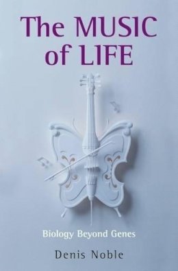 Denis Noble - The Music of Life: Biology beyond genes - 9780199228362 - V9780199228362