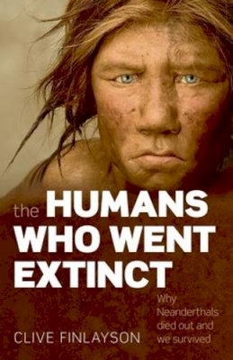 Clive Finlayson - The Humans Who Went Extinct: Why Neanderthals died out and we survived - 9780199239191 - V9780199239191