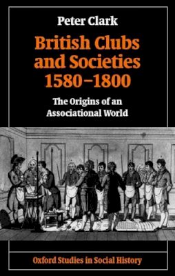 Peter Clark - British Clubs and Societies 1580-1800 - 9780199248438 - V9780199248438