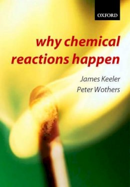 James Keeler - Why Chemical Reactions Happen - 9780199249732 - V9780199249732