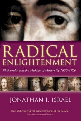 Professor Jonathan I. Israel - Radical Enlightenment: Philosophy and the Making of Modernity 1650-1750 - 9780199254569 - V9780199254569