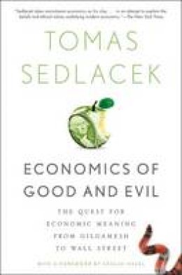 Tomas Sedlacek - Economics of Good and Evil: The Quest for Economic Meaning from Gilgamesh to Wall Street - 9780199322183 - V9780199322183