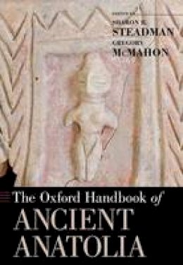 Sharon R Steadman - The Oxford Handbook of Ancient Anatolia - 9780199336012 - V9780199336012