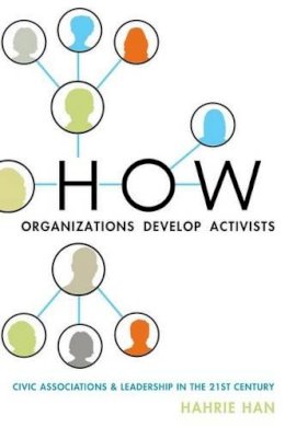 Hahrie Han - How Organizations Develop Activists: Civic Associations and Leadership in the 21st Century - 9780199336777 - V9780199336777