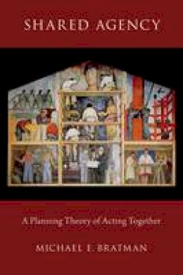 Michael E. Bratman - Shared Agency: A Planning Theory of Acting Together - 9780199339990 - V9780199339990