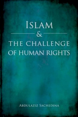 Sachedina, Abdulaziz - Islam and the Challenge of Human Rights - 9780199347179 - V9780199347179