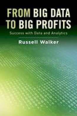 Russell Walker - From Big Data to Big Profits: Success with Data and Analytics - 9780199378326 - V9780199378326