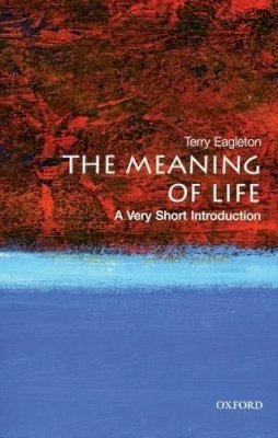 Terry Eagleton - The Meaning of Life: A Very Short Introduction - 9780199532179 - V9780199532179