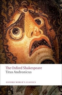 William Shakespeare - Titus Andronicus: The Oxford Shakespeare - 9780199536108 - V9780199536108