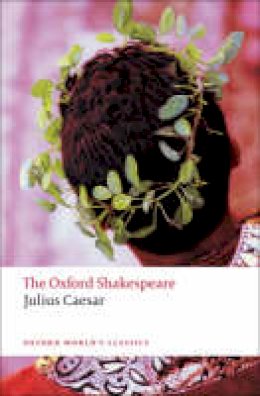 William Shakespeare - The Oxford Shakespeare: Julius Caesar (Oxford World's Classics) - 9780199536122 - V9780199536122