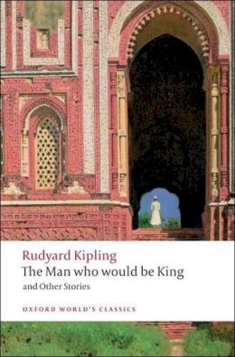 Rudyard Kipling - The Man Who Would Be King: and Other Stories - 9780199536474 - V9780199536474