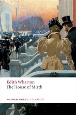 Edith Wharton - The House of Mirth (Oxford World's Classics) - 9780199538102 - 9780199538102