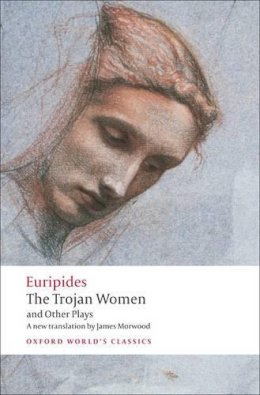 Euripides - The Trojan Women and Other Plays (Oxford World's Classics) - 9780199538812 - V9780199538812