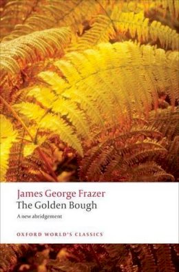 Sir James George Frazer - The Golden Bough: A Study in Magic and Religion - 9780199538829 - V9780199538829