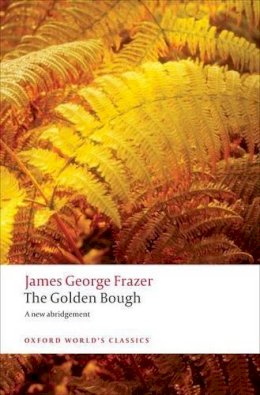 Sir James George Frazer - The Golden Bough: A Study in Magic and Religion - 9780199538829 - V9780199538829 Sir James George Frazer - The Golden Bough: A Study in Magic and Religion - 9780199538829 - V9780199538829