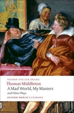 Thomas Middleton - A Mad World, My Masters and Other Plays - 9780199555413 - V9780199555413