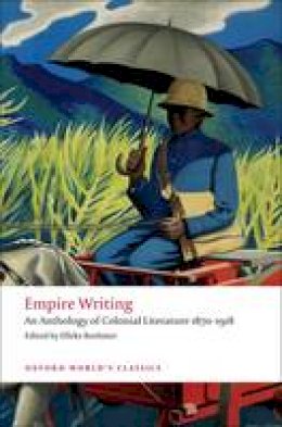 Elleke (Ed) Boehmer - Empire Writing: An Anthology of Colonial Literature 1870-1918 - 9780199555598 - V9780199555598