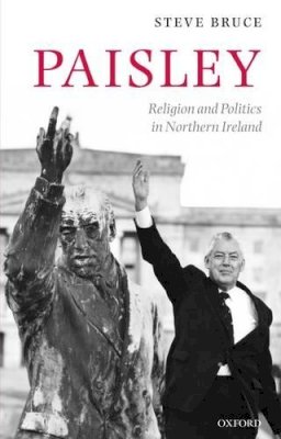 Steve Bruce - Paisley: Religion and Politics in Northern Ireland - 9780199565719 - KEX0310205