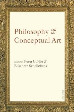 . Ed(S): Goldie, Peter; Schellekens, Elisabeth - Philosophy and Conceptual Art - 9780199568253 - V9780199568253