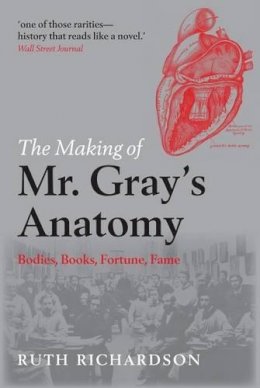Ruth Richardson - The Making of Mr Gray´s Anatomy: Bodies, books, fortune, fame - 9780199570287 - V9780199570287