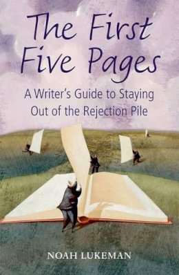 Noah Lukeman - The First Five Pages: A Writer´s Guide to Staying Out of the Rejection Pile - 9780199575282 - V9780199575282