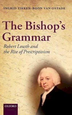 Roger Hargreaves - The Bishop´s Grammar: Robert Lowth and the Rise of Prescriptivism - 9780199579273 - V9780199579273