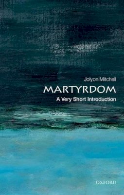Jolyon Mitchell - Martyrdom: A Very Short Introduction - 9780199585236 - V9780199585236