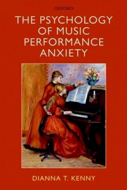 Dianna Kenny - The Psychology of Music Performance Anxiety - 9780199586141 - V9780199586141