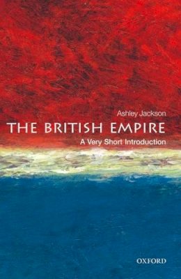 Ashley Jackson - The British Empire: A Very Short Introduction - 9780199605415 - V9780199605415