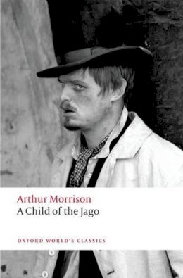 Arthur Morrison - A Child of the Jago - 9780199605514 - V9780199605514