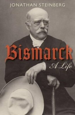 Jonathan Steinberg - Bismarck: A Life - 9780199642427 - V9780199642427