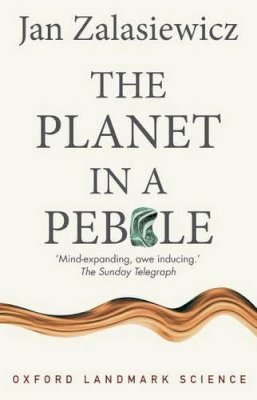 Jan Zalasiewicz - The Planet in a Pebble: A journey into Earth´s deep history - 9780199645695 - V9780199645695