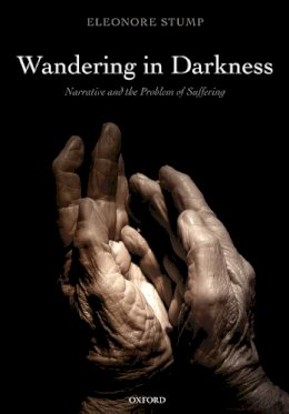 Eleonore Stump - Wandering in Darkness: Narrative and the Problem of Suffering - 9780199659302 - V9780199659302
