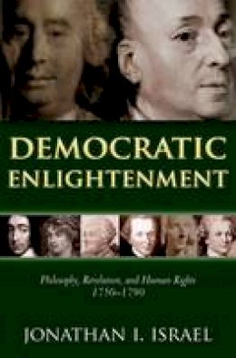 Jonathan Israel - Democratic Enlightenment: Philosophy, Revolution, and Human Rights 1750-1790 - 9780199668090 - V9780199668090