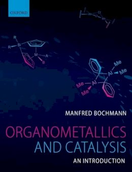 Manfred Bochmann - Organometallics and Catalysis: An Introduction - 9780199668212 - V9780199668212