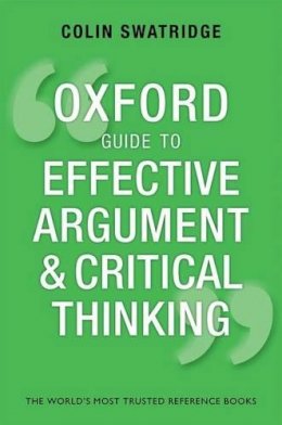 Colin Swatridge - Oxford Guide to Effective Argument and Critical Thinking - 9780199671724 - V9780199671724