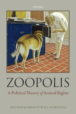 Sue Donaldson - Zoopolis: A Political Theory of Animal Rights - 9780199673018 - V9780199673018