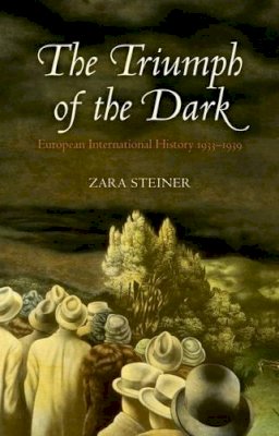 Zara Steiner - The Triumph of the Dark: European International History 1933-1939 - 9780199676095 - V9780199676095