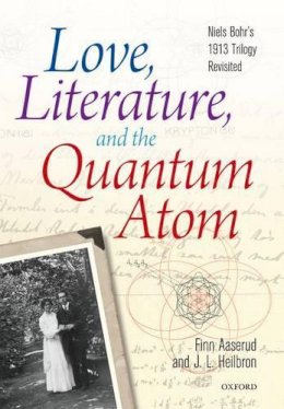 Aaserud, Finn; Heilbron, John L. - Love, Literature and the Quantum Atom - 9780199680283 - V9780199680283