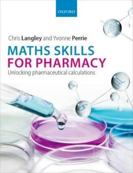 Chris Langley - Maths Skills for Pharmacy: Unlocking pharmaceutical calculations - 9780199680719 - V9780199680719