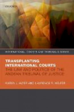 Karen J. Alter - Transplanting International Courts: The Law and Politics of the Andean Tribunal of Justice - 9780199680788 - V9780199680788 Karen J. Alter - Transplanting International Courts: The Law and Politics of the Andean Tribunal of Justice - 9780199680788 - V9780199680788